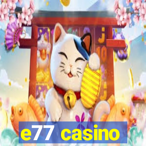 e77 casino